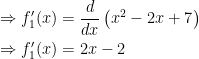 \begin{gathered} \Rightarrow f_1'(x) = \frac{d}{{dx}}\left( {{x^2} - 2x + 7} \right) \hfill \\ \Rightarrow f_1'(x) = 2x - 2 \hfill \\ \end{gathered} 