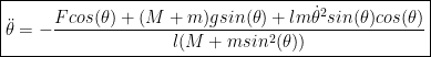 \boxed{\ddot{\theta}=-\frac{Fcos(\theta)+(M+m)gsin(\theta)+lm\dot{\theta}^2sin(\theta)cos(\theta)}{l(M+msin^2(\theta))}}