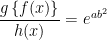 \dfrac{g\left\{f(x)\right\}}{h(x)}=e^{ab^2} 