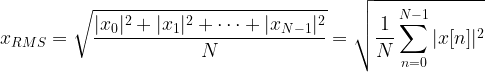 \displaystyle{ x_{RMS} = \sqrt{\frac{ |x_0|^2 + |x_1|^2 + \cdots + |x_{N-1}|^2}{N}} = \sqrt{\frac{1}{N} \sum_{n=0}^{N-1} |x[n]|^2 }} 