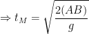 \displaystyle \Rightarrow {{t}_{M}}=\sqrt{\frac{2(AB)}{g}}