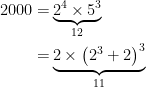 \displaystyle \begin{aligned}  2000 =& \underbrace{2^4\times5^3}_{12} \\  =& \underbrace{2\times\left(2^{3}+2\right)^3}_{11}  \end{aligned} 