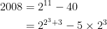 \displaystyle \begin{aligned}  2008 &= 2^{11} - 40 \\  &= 2^{2^3+3} - 5\times2^3  \end{aligned} 