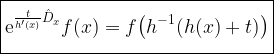 \displaystyle \boxed{\vphantom{\int}\mathrm{e}^{\frac{t}{h'(x)}\hat{D}_x}f(x)=f\bigl(h^{-1}(h(x)+t)\bigr)}