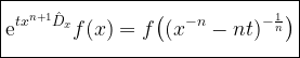 \displaystyle \boxed{\vphantom{\int}\mathrm{e}^{tx^{n+1}\hat{D}_x}f(x)=f\bigl((x^{-n}-nt)^{-\frac{1}{n}}\bigr)}
