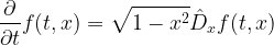 \displaystyle \frac{\partial}{\partial t}f(t,x)=\sqrt{1-x^2}\hat{D}_xf(t,x)