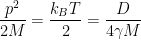 \displaystyle \frac{p^2}{2 M} = \frac{k_B T}{2} = \frac{D}{4 \gamma M} 