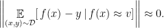 \displaystyle \left\lVert \mathop{\mathbb{E}}_{(x, y) \sim \mathcal{D}}[ \, f(x) - y \, |\, f(x) \approx v] \right\rVert \approx 0.