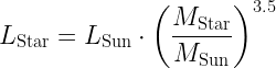 \displaystyle {{L}_{\text{Star}}}={{L}_{\text{Sun}}}\cdot {{\left( {\frac{{{{M}_{\text{Star}}}}}{{{{M}_{\text{Sun}}}}}} \right)}^{{3.5}}}