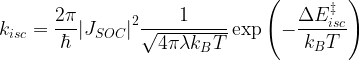 \displaystyle {{k}_{isc}}=\frac{2\pi }{\hbar }{{\left| {{J}_{SOC}} \right|}^{2}}\frac{1}{\sqrt{4\pi \lambda {{k}_{B}}T}}\exp \left( -\frac{\Delta E_{isc}^{\ddagger }}{{{k}_{B}}T} \right)   