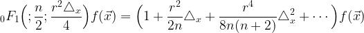 \displaystyle {}_0F_1\Bigl(;\frac{n}{2};\frac{r^2\triangle_x}{4}\Bigr)f(\Vec{x})=\Bigl(1+\frac{r^2}{2n}\triangle_x+\frac{r^4}{8n(n+2)}\triangle_x^2+\dotsm\Bigr)f(\Vec{x})