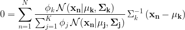\displaystyle 0=\sum_{n=1}^{N}\frac{\phi_k\, \mathcal{N}(\mathbf{x_n|\mu_k,\Sigma_k})}{\sum_{j=1}^{K}\phi_j\, \mathcal{N}(\mathbf{x_n|\mu_j,\Sigma_j})}\,\Sigma_{k}^{-1}\,(\mathbf{x_n-\mu_k})