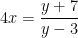 \displaystyle 4x=\frac{y+7}{y-3}