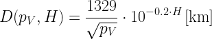 \displaystyle D({{p}_{V}},H)=\frac{{1329}}{{\sqrt{{{{p}_{V}}}}}}\cdot {{10}^{{-0.2\cdot H}}}\left[ {\text{km}} \right]
