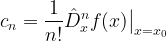 \displaystyle c_n=\frac{1}{n!}\hat{D}_x^nf(x)\big|_{x=x_0}