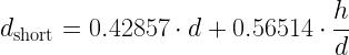 \displaystyle d_\text{short}=0.42857\cdot d+0.56514\cdot \frac{h}{d}