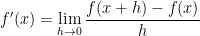 \displaystyle f'(x) = \lim_{h\to 0} \frac{f(x+h)-f(x)}{h}