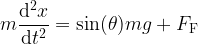 \displaystyle m\frac{\mathrm{d}^2x}{\mathrm{d}t^2}=\sin(\theta)mg+F_\mathrm{F}