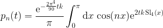 \displaystyle p_n(t)=\frac{\mathrm{e}^{-\frac{2\pi^4}{90}tk}}{\pi}\int_0^\pi\mathrm{d}x\,\cos(nx)\mathrm{e}^{2tk\,\text{Sl}_4(x)}