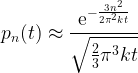 \displaystyle p_n(t)\approx\frac{\mathrm{e}^{-\frac{3n^2}{2\pi^2 kt}}}{\sqrt{\frac{2}{3}\pi^3kt}}
