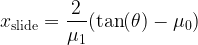 \displaystyle x_\mathrm{slide}=\frac{2}{\mu_1}(\tan(\theta)-\mu_0)
