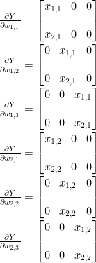 \frac{\partial Y}{\partial w_{1,1}}=\begin{bmatrix}x_{1,1} & 0 & 0 \\\\ x_{2,1} & 0 & 0\end{bmatrix} \\\\ \frac{\partial Y}{\partial w_{1,2}}=\begin{bmatrix}0 & x_{1,1} & 0 \\\\ 0 & x_{2,1} & 0\end{bmatrix} \\\\ \frac{\partial Y}{\partial w_{1,3}}=\begin{bmatrix}0 & 0 & x_{1,1} \\\\ 0 & 0 & x_{2,1}\end{bmatrix} \\\\ \frac{\partial Y}{\partial w_{2,1}}=\begin{bmatrix}x_{1,2} & 0 & 0 \\\\ x_{2,2} & 0 & 0\end{bmatrix} \\\\ \frac{\partial Y}{\partial w_{2,2}}=\begin{bmatrix}0 & x_{1,2} & 0 \\\\ 0 & x_{2,2} & 0\end{bmatrix} \\\\ \frac{\partial Y}{\partial w_{2,3}}=\begin{bmatrix}0 & 0 & x_{1,2} \\\\ 0 & 0 & x_{2,2}\end{bmatrix}