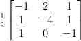 \frac{1}{2}\begin {bmatrix} -1 &2&1 \\ 1&-4&1 \\ 1&0&-1 \end {bmatrix} 