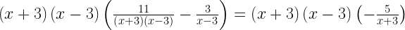 \left(x+3\right)\left(x-3\right)\left(\frac{11}{\left(x+3\right)\left(x-3\right)}-\frac{3}{x-3}\right)=\left(x+3\right)\left(x-3\right)\left(-\frac{5}{x+3}\right)
