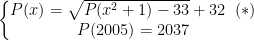 \left\{\begin{matrix} P(x)=\sqrt{P(x^2+1)-33}+32 \;\;(*)& \\ P(2005)=2037 & \end{matrix}\right.