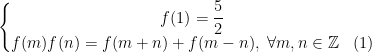 \left\{\begin{matrix} f(1)=\dfrac{5}{2}\\ f(m)f(n)=f(m+n)+f(m-n),\;\forall m,n\in \mathbb{Z}\;\;\;(1) \end{matrix}\right.