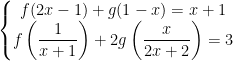 \left\{\begin{matrix} f(2x-1)+g(1-x)=x+1\\ f\left ( \dfrac{1}{x+1} \right )+2g\left ( \dfrac{x}{2x+2} \right )=3 \end{matrix}\right.