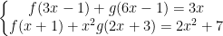 \left\{\begin{matrix} f(3x-1)+g(6x-1)=3x\\ f(x+1)+x^2g(2x+3)=2x^2+7 \end{matrix}\right.