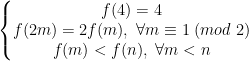 \left\{\begin{matrix} f(4)=4\\ f(2m)=2f(m),\;\forall m\equiv 1\;(mod\;2)\\ f(m)<f(n),\;\forall m<n \end{matrix}\right.
