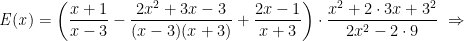 \mathit{E(x)}=\bigg( \displaystyle\frac{x+1}{x-3}-\displaystyle\frac{2x^2+3x-3}{(x-3)(x+3)}+\displaystyle\frac{2x-1}{x+3}\bigg)\cdot \displaystyle\frac{x^2+2\cdot3x+3^2}{2x^2-2\cdot9}\ \Rightarrow