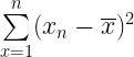 \sum \limits_{x=1}^{n} (x_{n} - \overline {x}) ^{2} 