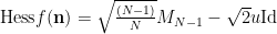 \text{Hess} f(\mathbf{n})=\sqrt{\frac{(N-1)}{N}}M_{N-1}-\sqrt{2}u \text{Id}