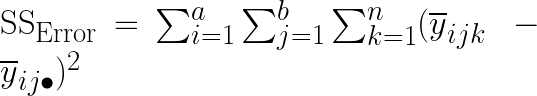 \textup{SS}_{\textup{Error}} = \sum_{i = 1}^{a} \sum_{j = 1}^{b} \sum_{k = 1}^{n} (\overline{y}_{ijk}\; -\; \overline{y}_{ij \bullet})^2