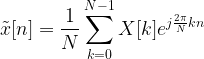 \tilde{x}[n] = \displaystyle{ \frac{1}{N} \sum_{k=0}^{N-1} X[k] e^{j \frac{2 \pi}{N} kn}} 