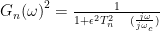 { G }_{ n }{ (\omega ) }^{ 2 }=\frac { 1 }{ 1+{ { \epsilon }^{ 2 }{ T }_{ n }^{ 2 }\quad (\frac { j\omega }{ { j\omega }_{ c } } ) } }