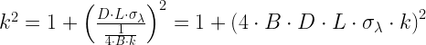 {k^2} = 1 + {\left( {\frac{{D \cdot L \cdot {\sigma _\lambda }}}{{\frac{1}{{4 \cdot B \cdot k}}}}} \right)^2} = 1 + {\left( {4 \cdot B \cdot D \cdot L \cdot {\sigma _\lambda } \cdot k} \right)^2}
