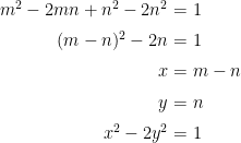  \setlength\arraycolsep{2pt}\begin{array}{rl} m^2-2mn + n^2-2n^2 &= 1 \\[6pt] (m-n)^2-2n &= 1 \\[6pt] x &= m-n \\[6pt] y &= n \\[6pt] x^2-2y^2 &= 1\end{array} 