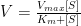  V = \frac{V_{max}[S]}{K_m+[S]} 