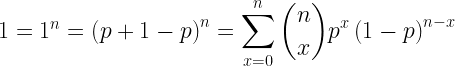 1 = 1^n = \left( p+1 -p \right)^n = \displaystyle{ \sum_{x=0}^{n}\binom{n}{x} p^x \left( 1-p \right)^{n-x}} 