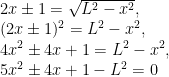 2x\pm1 = \sqrt{L^2-x^2} , \\  (2x\pm1)^2 = L^2-x^2 , \\  4x^2\pm4x+1 = L^2-x^2 , \\  5x^2\pm4x+1-L^2 = 0   