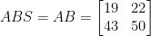 ABS=AB = \begin{bmatrix}  19 & 22\\    43& 50  \end{bmatrix} 
