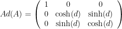 Ad(A)=\left(\begin{array}{ccc}{1}&{0}&{0}\\{0}&\cosh(d)&\sinh(d)\\{0}&\sinh(d)&\cosh(d)\end{array}\right)