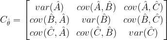 C_{\hat{\theta}} = \left[  \begin{matrix} var(\hat{A}) & cov(\hat{A},\hat{B}) & cov(\hat{A},\hat{C}) \\  cov(\hat{B},\hat{A}) & var(\hat{B}) & cov(\hat{B},\hat{C}) \\  cov(\hat{C},\hat{A}) & cov(\hat{C},\hat{B}) & var(\hat{C}) \end{matrix} \right]  