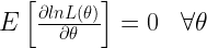 E\left [ \frac{\partial ln L(\theta) }{\partial \theta } \right ] = 0 \;\;\; \forall\theta 
