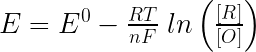 E = E^0- {\frac{RT}{nF}} \; ln \left({\frac{[R]}{[O]}}\right)