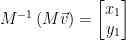 M^{-1}\left ( M\vec{v} \right )=  \begin{bmatrix}  x_{1}\\   y_{1}  \end{bmatrix} 
